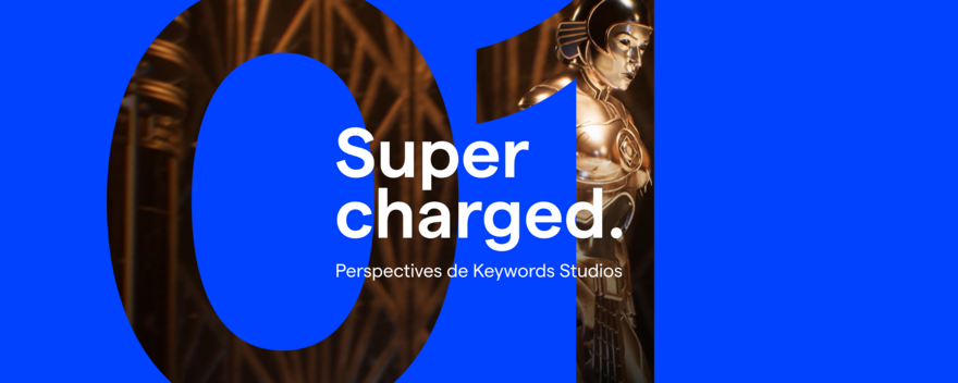 Supercharged: Perspectives de Keywords Studios - Edition 01 